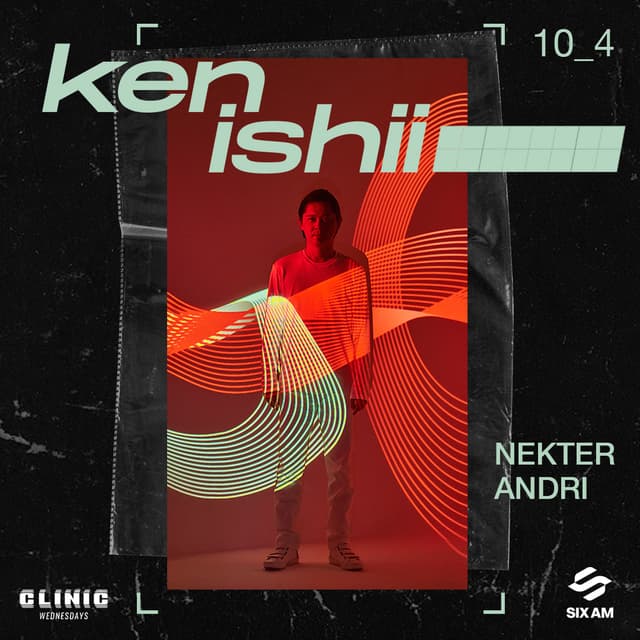 Wednesday, 10.04 - Clinic x SIX AM Presents: Ken Ishii, NEKTER, & Andri
