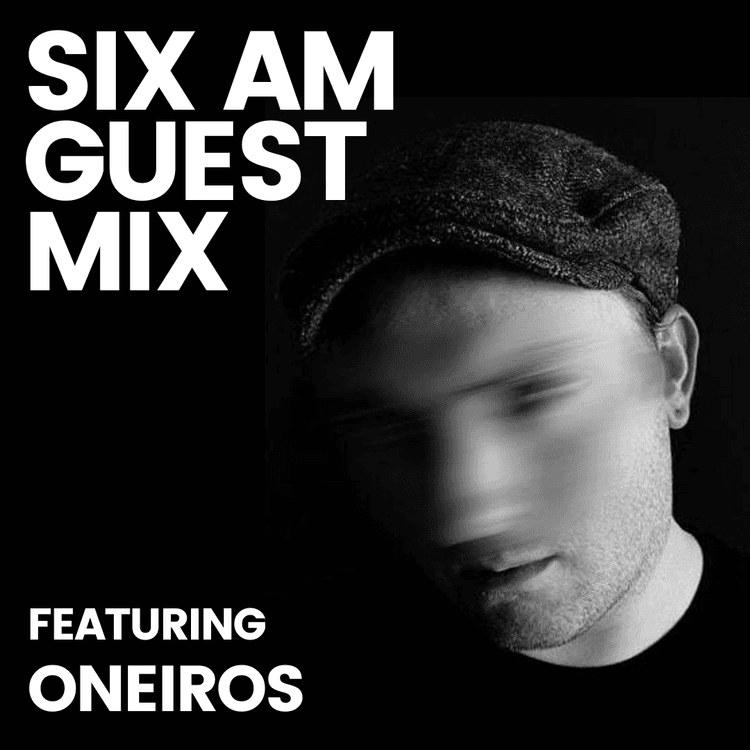 SIX AM Guest Mix: Oneiros