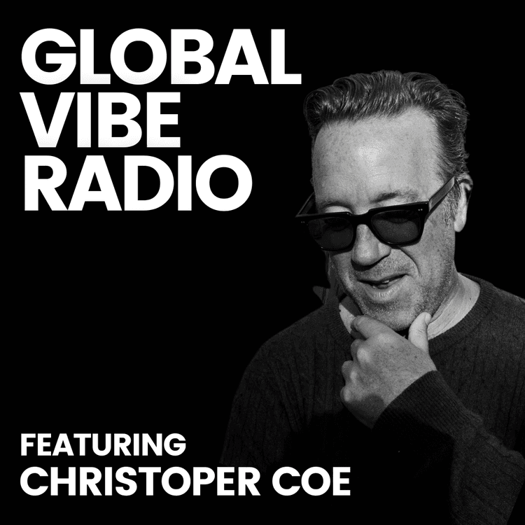 Global Vibe Radio 375 Feat. Christopher Coe