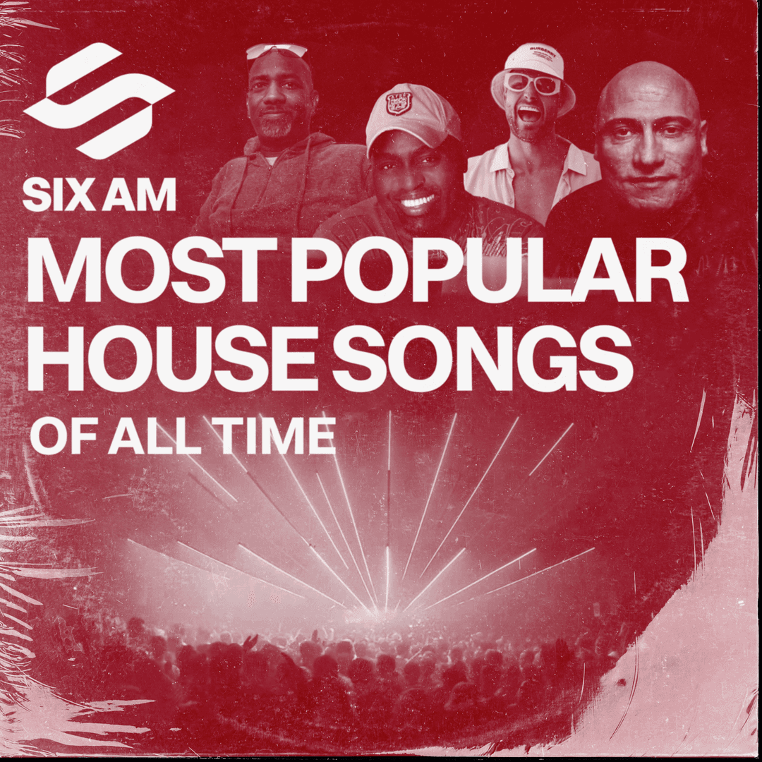 16 Of The Most Popular House Songs of All Time [1980's and On] SIX AM