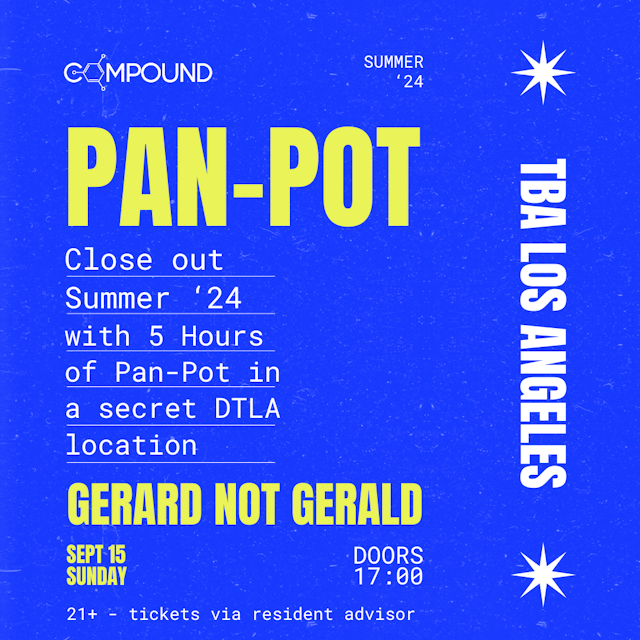 SUNDAY, SEPTEMBER 15TH - COMPOUND SUMMER 2024: PAN-POT (5 HOUR SET) & GERARD NOT GERALD