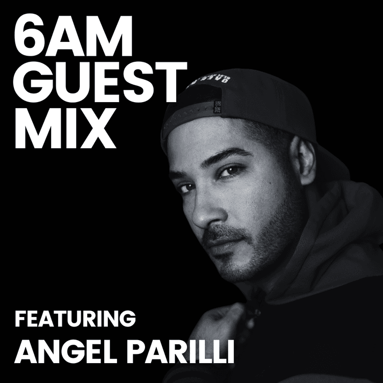 6AM Guest Mix: Angel Parilli