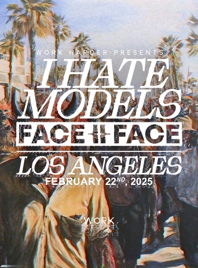 SATURDAY, FEBRUARY 22ND, WORK HARDER PRESENTS: I HATE MODELS FACE || FACE