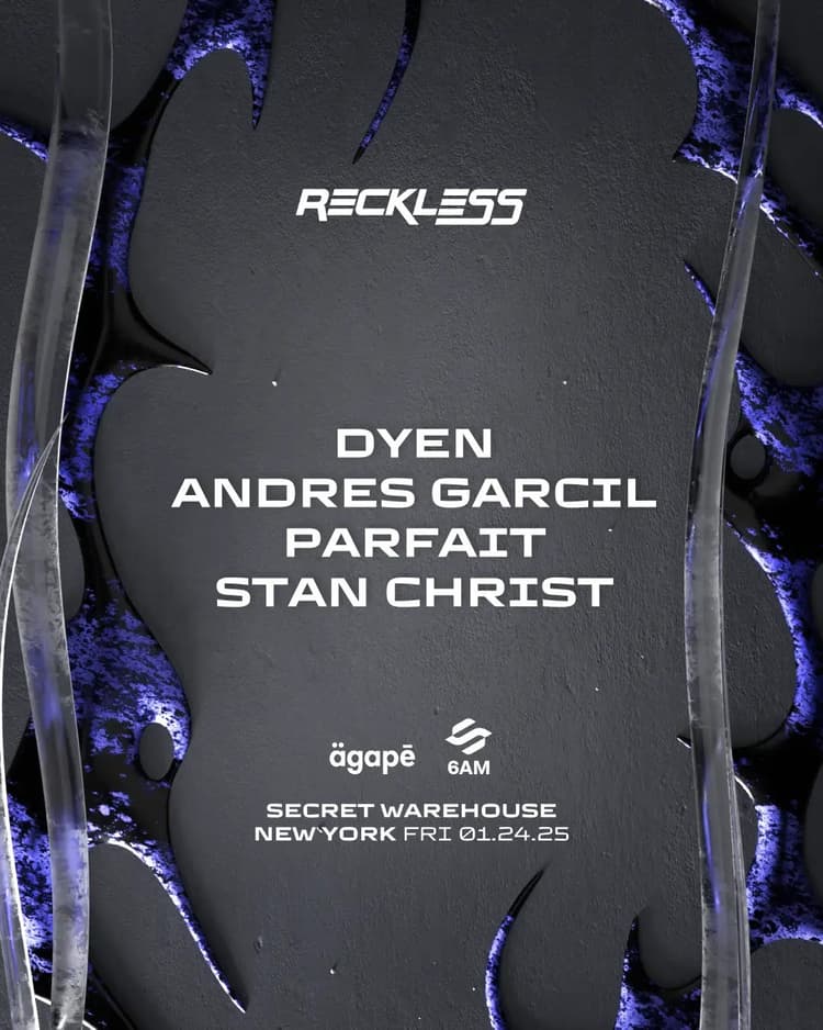 FRIDAY, JAN 24TH AGAPĒ & 6AM present Reckless NYC: DYEN, Stan Christ, Parfait & Andres Garcil