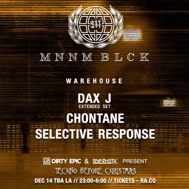 SAT, DEC 14TH - TECHNO BEFORE CHRISTMAS: MONNOM BLACK: DAX J, Chontane & Selective Response