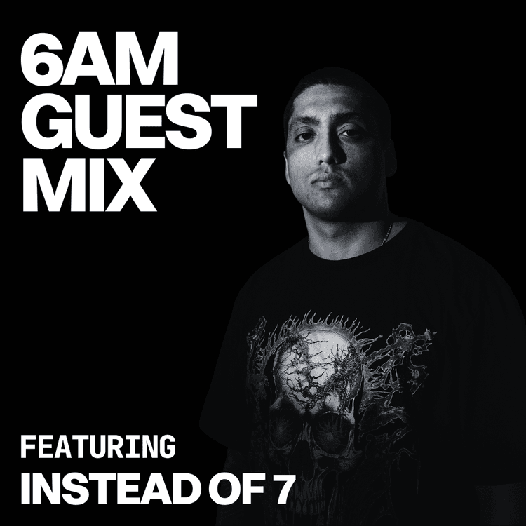 6AM Guest Mix: Instead Of 7