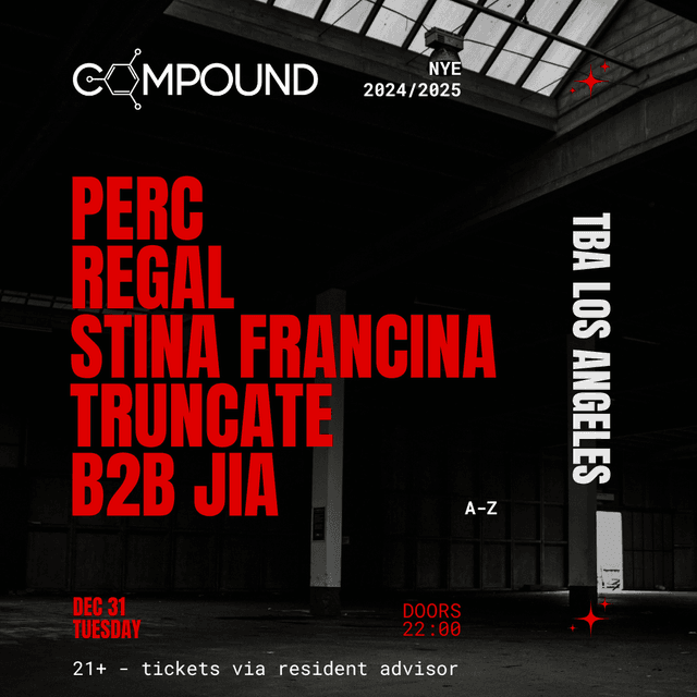 TUESDAY, DEC 31ST, COMPOUND NYE: PERC, REGAL, STINA FRANCINA, & TRUNCATE B2B JIA