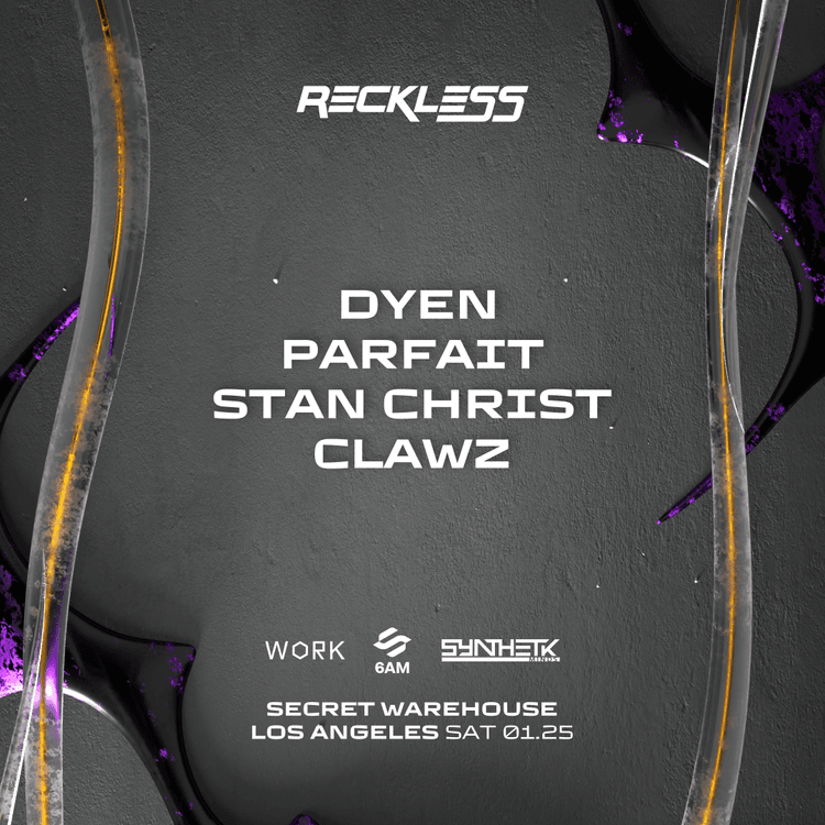 SATURDAY, JANUARY 25TH - WORK x RECKLESS LA: DYEN, PARFAIT, STAN CHRIST, & CLAWZ