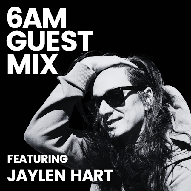 6AM Guest Mix: Jaylen Hart