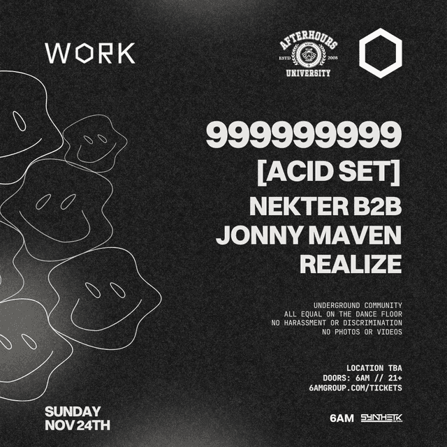 SUNDAY, NOVEMBER 24TH, WORK PRESENTS: AFTERHOURS UNIVERSITY: 999999999 [ACID SET]