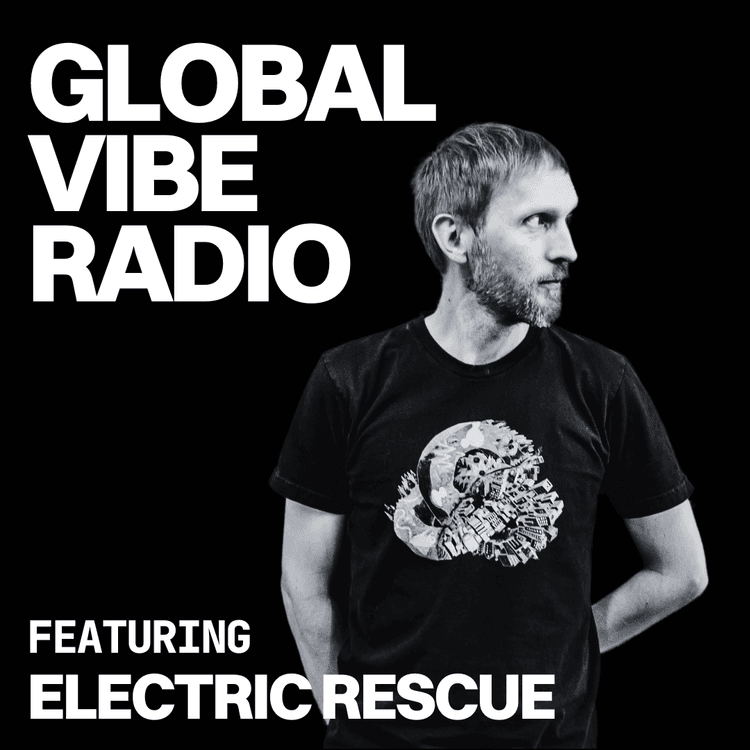 Global Vibe Radio 425 Feat. Electric Rescue