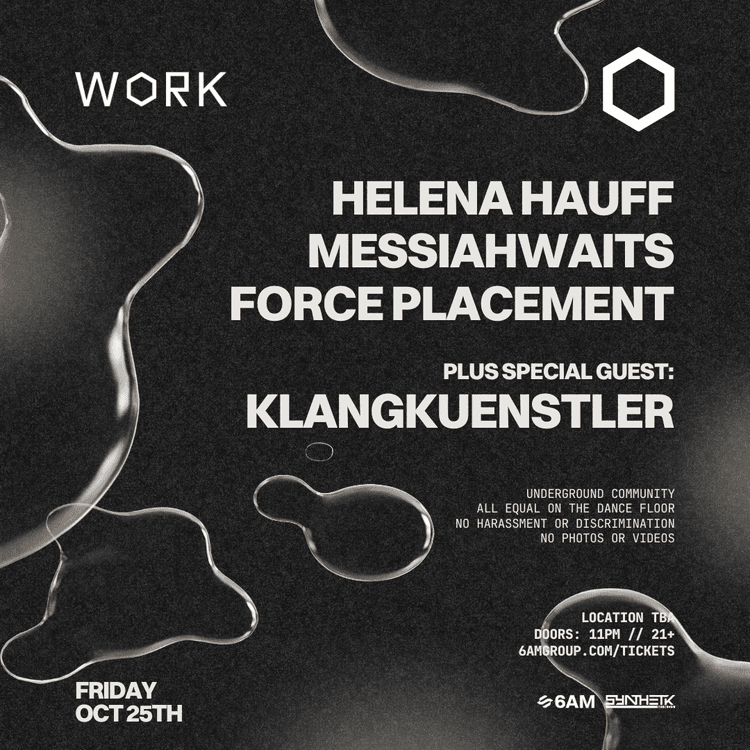 FRIDAY, OCTOBER 25TH - WORK PRESENTS: HELENA HAUFF, KLANGKUENSTLER, MESSIAHWAITS, & FORCE PLACEMENT