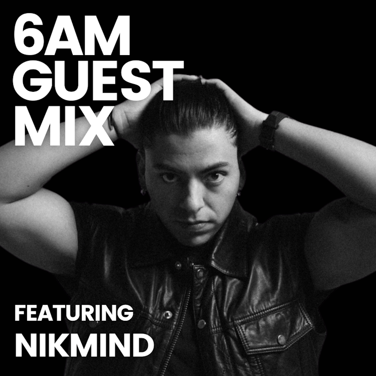 6AM Guest Mix: NIKMIND