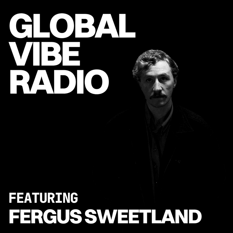 Global Vibe Radio 426 feat. Fergus Sweetland