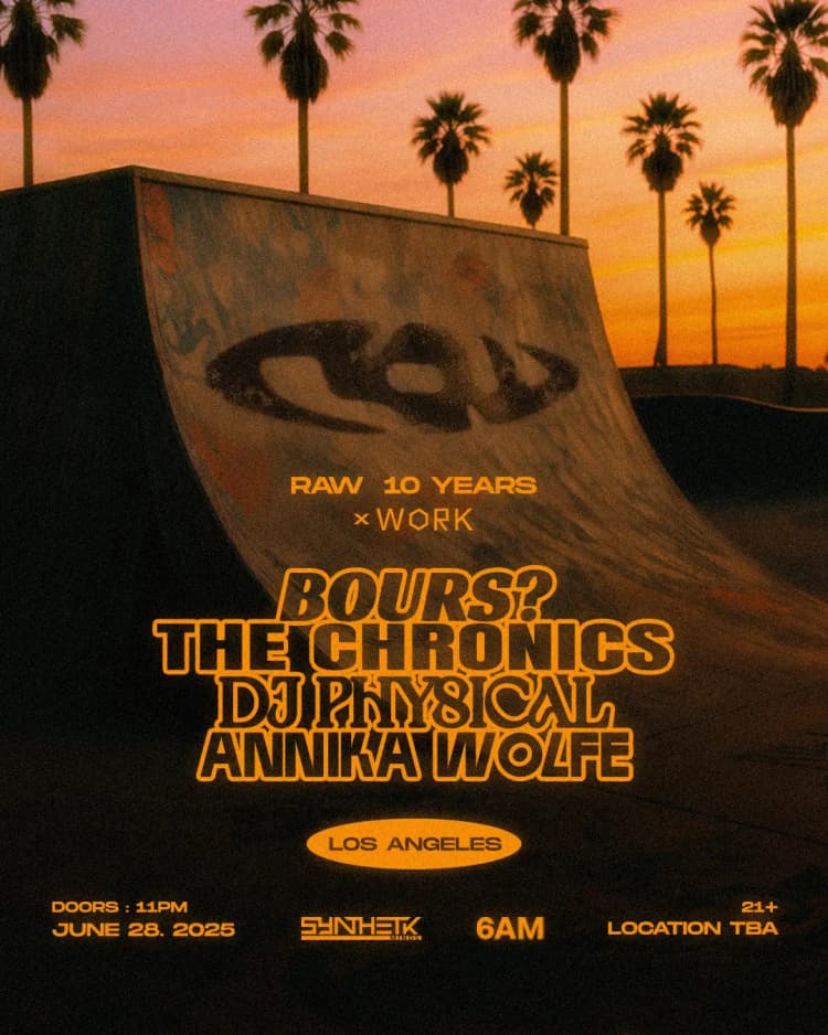 SATURDAY, JUN 28TH - WORK presents RAW 10 Years: Bours? The Chronics, DJ Physical, & Annika Wolfe