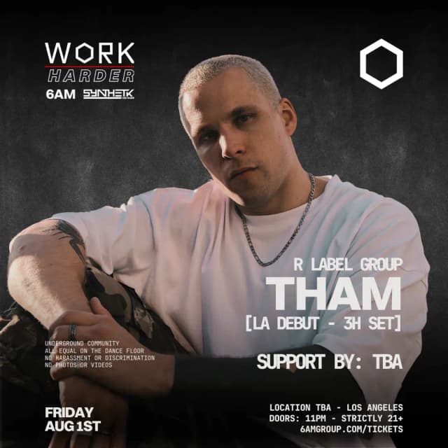 FRIDAY, AUG 1ST - WORK Harder presents: Tham (LA Debut - 3 HR Set)
