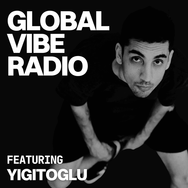 Global Vibe Radio 455 feat. Yigitoglu