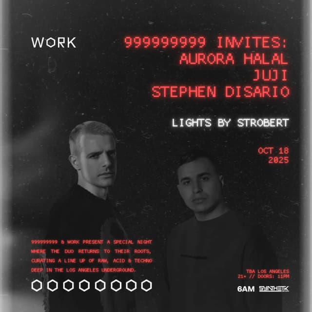 SATURDAY, OCT 18TH - WORK presents 999999999 Invites: Aurora Halal, JUJI, & Stephen Disario