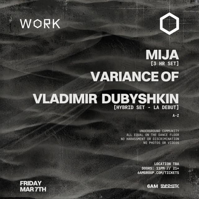 FRIDAY, MAR 7th - WORK presents Mija (3 Hour Set), Vladimir Dubyshkin (Hybrid Set) & Variance Of