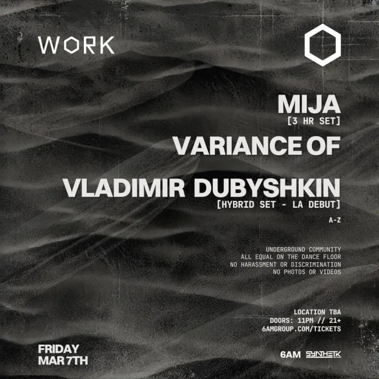 FRIDAY, MAR 7th - WORK presents Mija (3 Hour Set), Vladimir Dubyshkin (Hybrid Set) & Variance Of