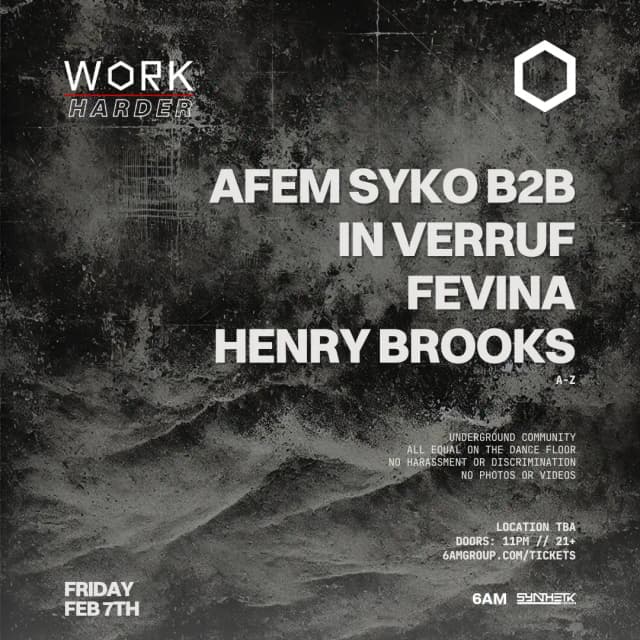 FRIDAY, FEB 7th - WORK Harder presents: Afem Syko b2b In Verruf, FEVINA, & Henry Brooks