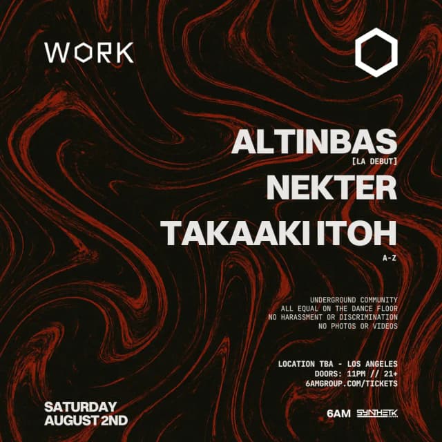 SATURDAY, AUG 2ND - WORK presents: Altinbas (LA Debut), NEKTER, & Takaaki Itoh