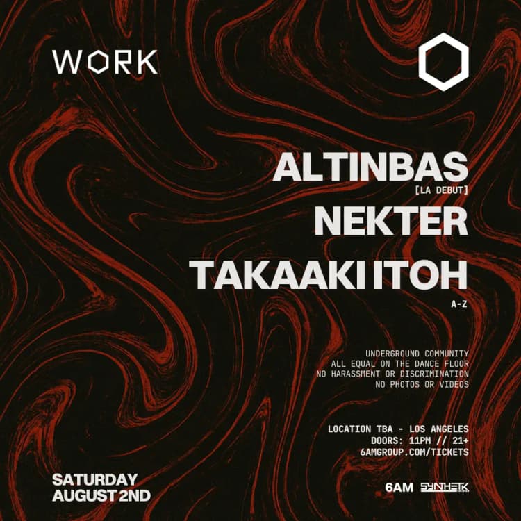 SATURDAY, AUG 2ND - WORK presents: Altinbas (LA Debut), NEKTER, & Takaaki Itoh