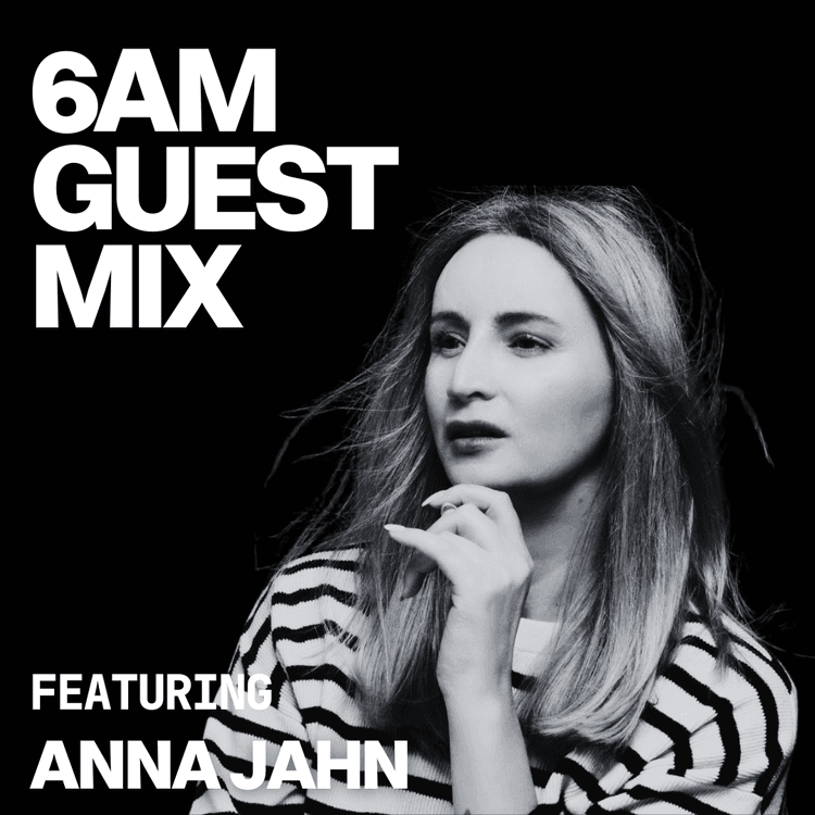 6AM Guest Mix: Anna Jahn