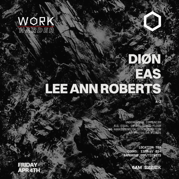 FRIDAY, APRIL 4TH - WORK Harder presents: DIØN, EAS, & Lee Ann Roberts