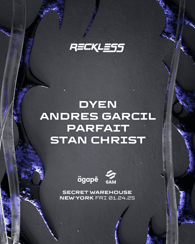 FRIDAY, JANUARY 24TH, AGAPĒ & 6AM present Reckless NYC: DYEN, Stan Christ, Parfait & Andres Garcil 