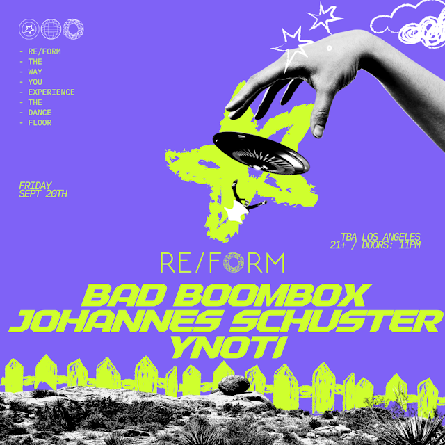 FRIDAY, SEPTEMBER 20TH, RE/FORM PRESENTS: BAD BOOMBOX, JOHANNES SCHUSTER, & YNOTI