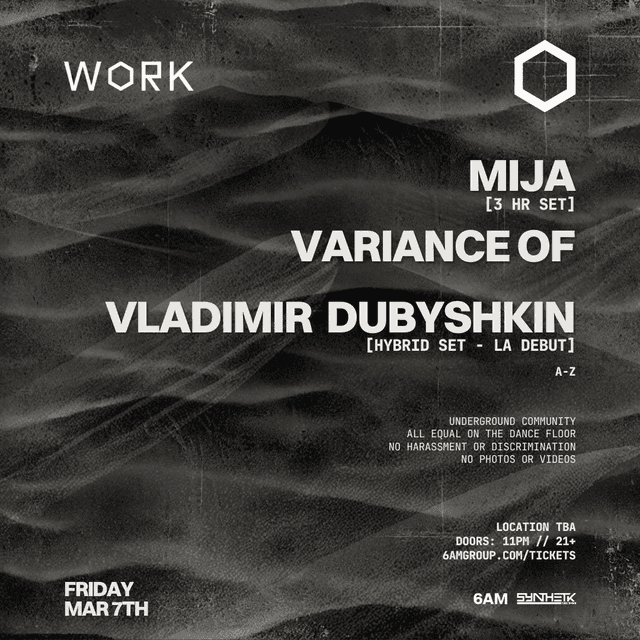 FRIDAY, MARCH 7TH, WORK PRESENTS: MIJA, VARIANCE OF, & VLADIMIR DUBYSHKIN