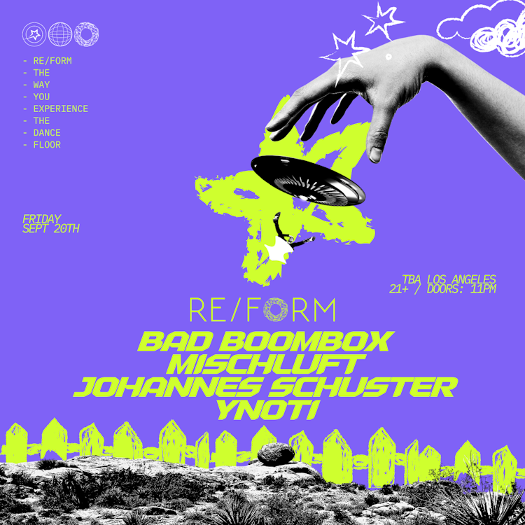 FRIDAY, SEPTEMBER 20TH, RE/FORM PRESENTS: BAD BOOMBOX, MISCHLUFT, JOHANNES SCHUSTER, & YNOTI