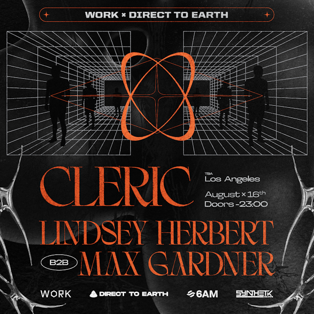 FRIDAY, AUGUST 16TH - WORK x DIRECT TO EARTH PRESENT: CLERIC & LINDSEY HERBERT B2B MAX GARDNER