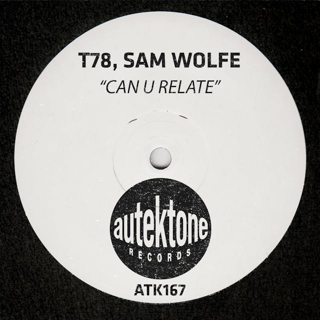 T78, Sam WOLFE Premiere "Can U Relate" Via Autektone