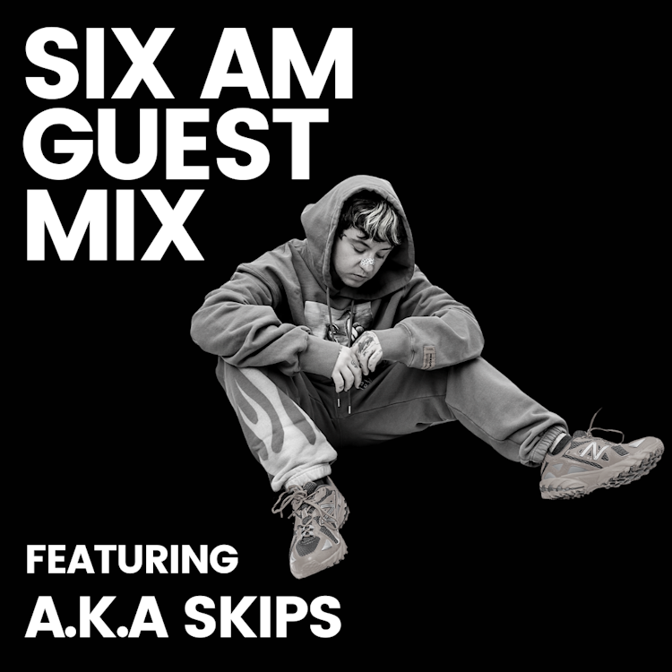 SIX AM Guest Mix: a.k.a. skips