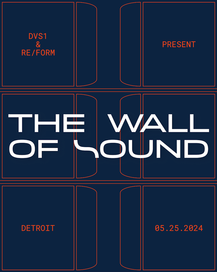SATURDAY, MAY 25TH - DVS1 x RE/FORM Presents: Wall of Sound - Detroit, MI