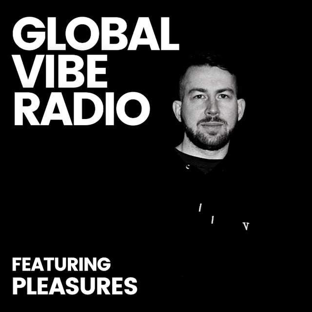 Global Vibe Radio 382 Feat. PLEASURES