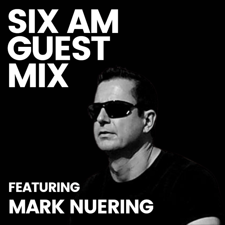 SIX AM Guest Mix: Mark Nuering