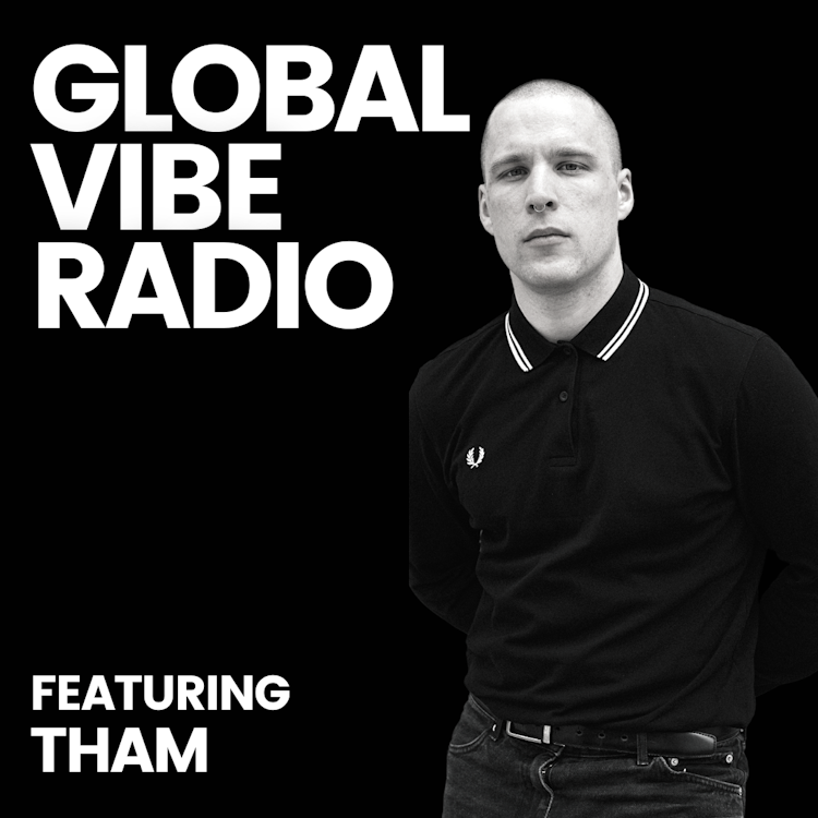 Global Vibe Radio 381 Feat. Tham