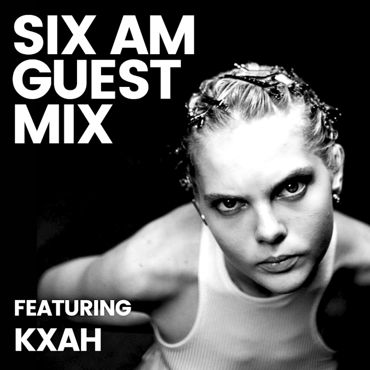 SIX AM Guest Mix: KXAH