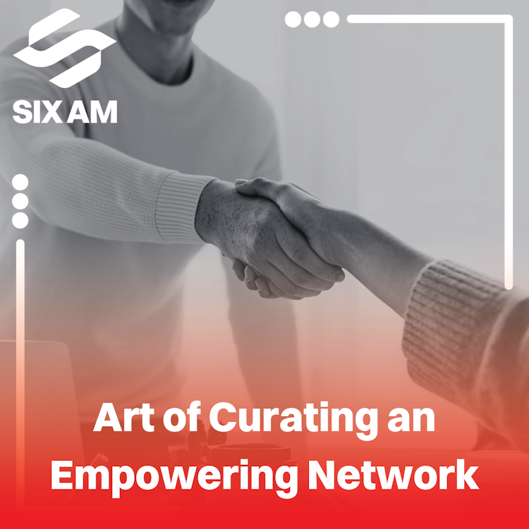 Art of Curating an Empowering Network
